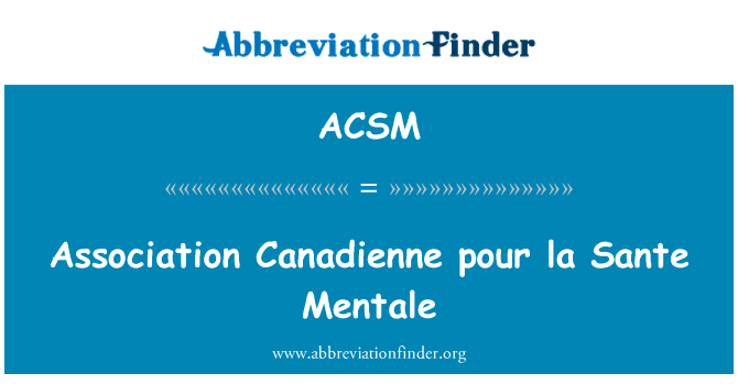 协会法语保卫圣颏英文定义是Association Canadienne pour la Sante Mentale,首字母缩写定义是ACSM
