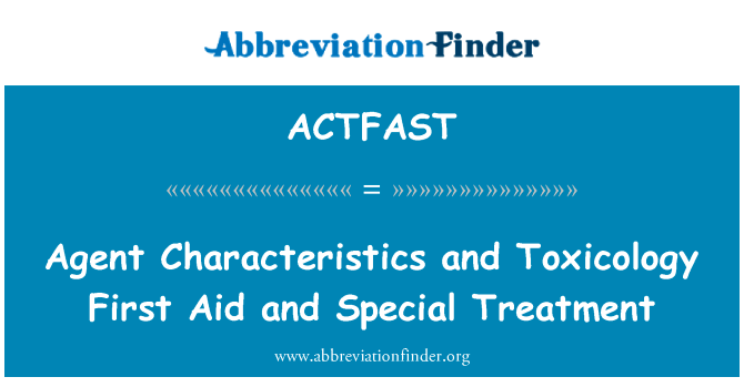 代理特点和毒理学急救与特殊待遇英文定义是Agent Characteristics and Toxicology First Aid and Special Treatment,首字母缩写定义是ACTFAST