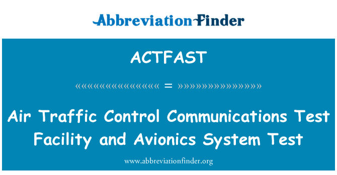 航空交通控制通信测试设备和航空电子系统测试英文定义是Air Traffic Control Communications Test Facility and Avionics System Test,首字母缩写定义是ACTFAST