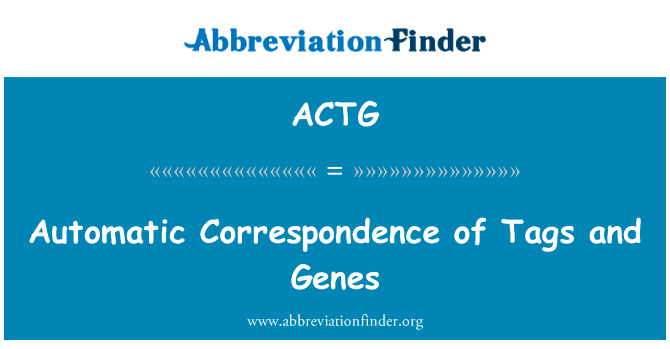 自动对应的标记和基因英文定义是Automatic Correspondence of Tags and Genes,首字母缩写定义是ACTG