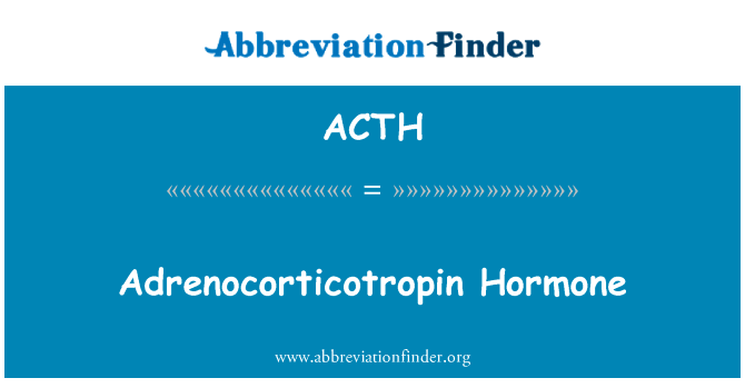 促肾上腺皮质激素激素英文定义是Adrenocorticotropin Hormone,首字母缩写定义是ACTH
