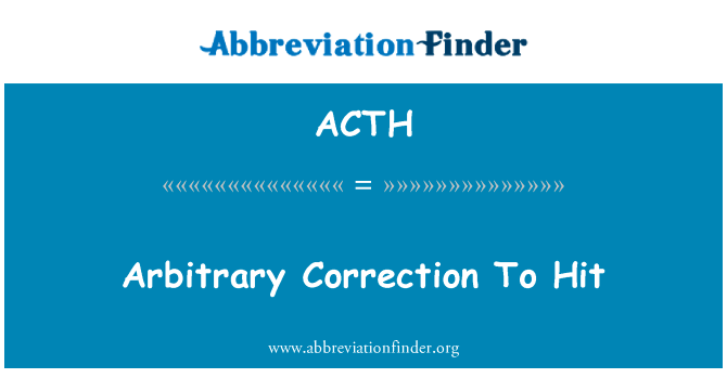 任意校正到命中英文定义是Arbitrary Correction To Hit,首字母缩写定义是ACTH