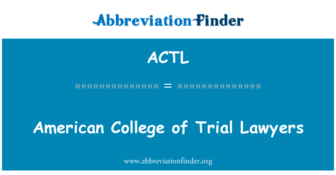 美国大学的审判律师英文定义是American College of Trial Lawyers,首字母缩写定义是ACTL