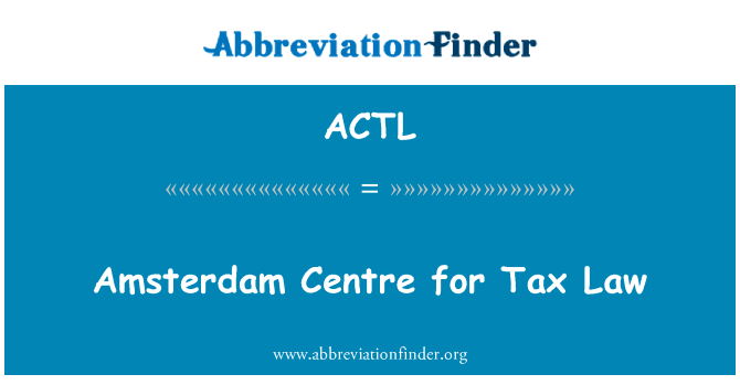 税法的阿姆斯特丹中心英文定义是Amsterdam Centre for Tax Law,首字母缩写定义是ACTL