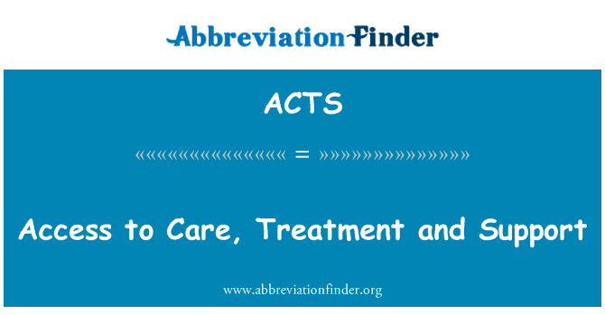 获得护理、 治疗和支持英文定义是Access to Care, Treatment and Support,首字母缩写定义是ACTS