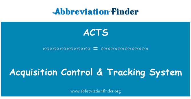 采集控制 & 跟踪系统英文定义是Acquisition Control & Tracking System,首字母缩写定义是ACTS