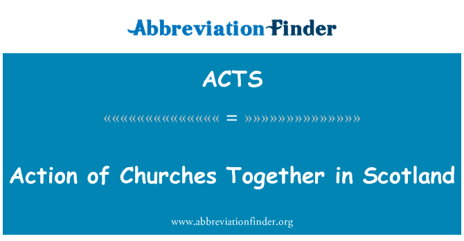 一起在苏格兰教会的行动英文定义是Action of Churches Together in Scotland,首字母缩写定义是ACTS