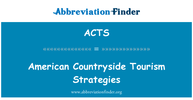 美国农村旅游战略英文定义是American Countryside Tourism Strategies,首字母缩写定义是ACTS