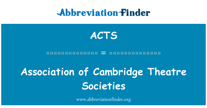 剑桥大学戏剧社团联会英文定义是Association of Cambridge Theatre Societies,首字母缩写定义是ACTS