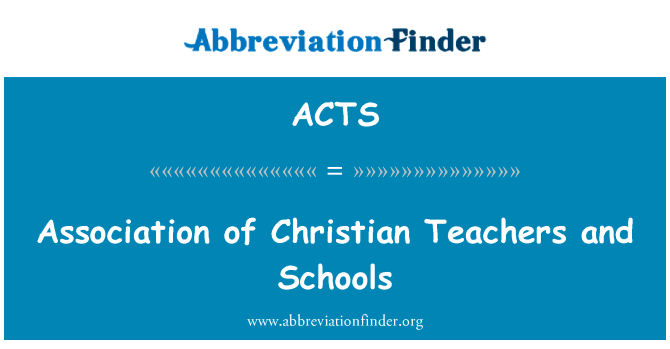 基督教教师和学校协会英文定义是Association of Christian Teachers and Schools,首字母缩写定义是ACTS