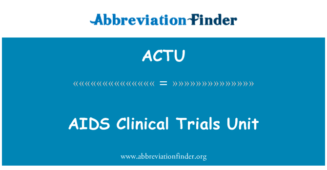 艾滋病临床试验单位英文定义是AIDS Clinical Trials Unit,首字母缩写定义是ACTU