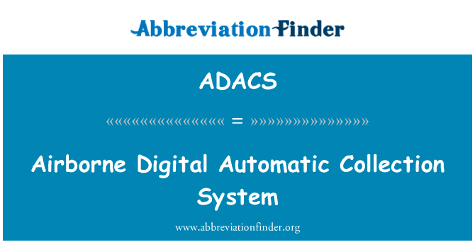 机载数字自动采集系统英文定义是Airborne Digital Automatic Collection System,首字母缩写定义是ADACS