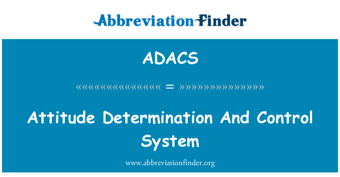 姿态确定与控制系统英文定义是Attitude Determination And Control System,首字母缩写定义是ADACS