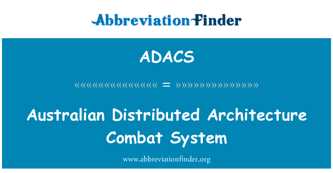 澳大利亚的分布式作战系统英文定义是Australian Distributed Architecture Combat System,首字母缩写定义是ADACS