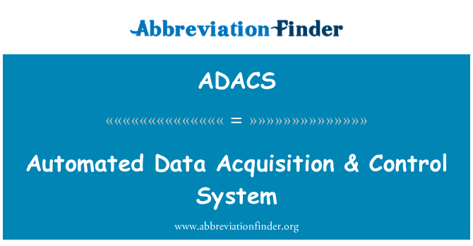 自动化的数据采集 & 控制系统英文定义是Automated Data Acquisition & Control System,首字母缩写定义是ADACS