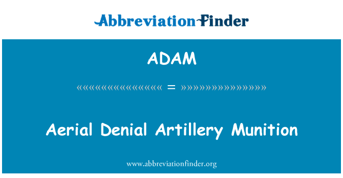 空中拒绝火炮弹药英文定义是Aerial Denial Artillery Munition,首字母缩写定义是ADAM