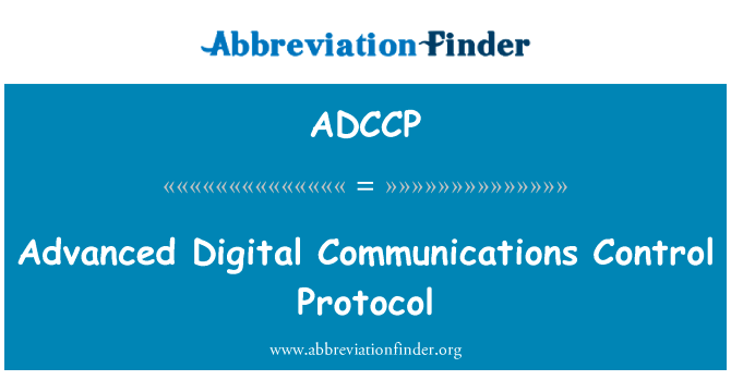 先进的数字通信控制协议英文定义是Advanced Digital Communications Control Protocol,首字母缩写定义是ADCCP