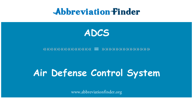 防空控制系统英文定义是Air Defense Control System,首字母缩写定义是ADCS