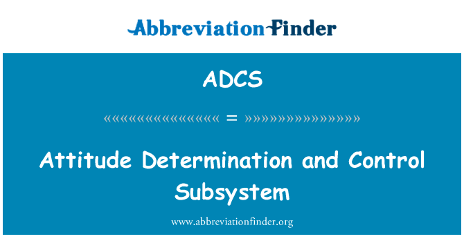 姿态确定与控制子系统英文定义是Attitude Determination and Control Subsystem,首字母缩写定义是ADCS