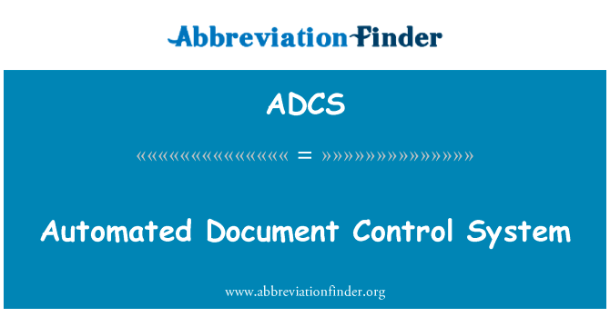 自动化的文档控制系统英文定义是Automated Document Control System,首字母缩写定义是ADCS
