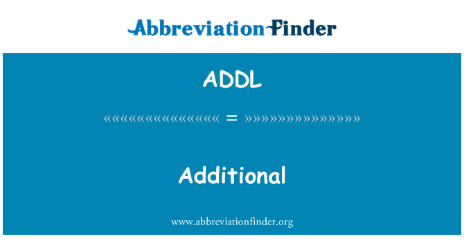 附加英文定义是Additional,首字母缩写定义是ADDL