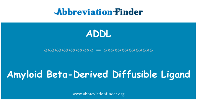 淀粉样 β 派生敷配体英文定义是Amyloid Beta-Derived Diffusible Ligand,首字母缩写定义是ADDL