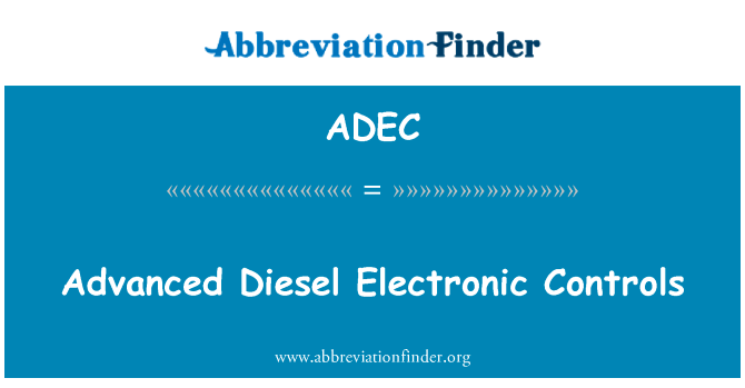 先进的柴油机电子控制英文定义是Advanced Diesel Electronic Controls,首字母缩写定义是ADEC