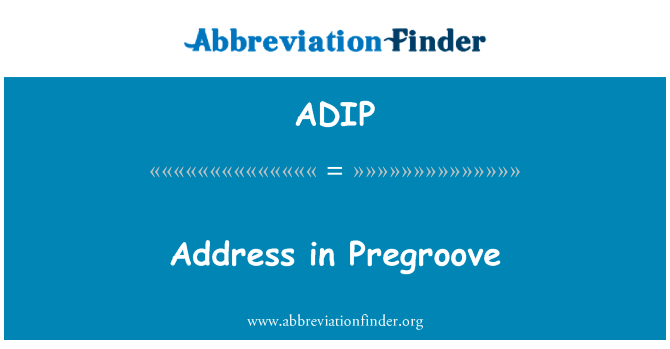 在 Pregroove 中的地址英文定义是Address in Pregroove,首字母缩写定义是ADIP