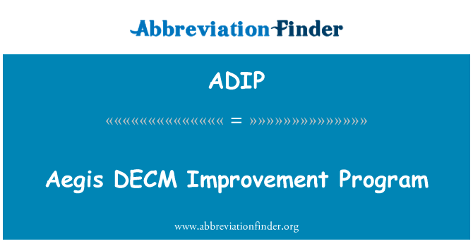 主持干扰改善计划英文定义是Aegis DECM Improvement Program,首字母缩写定义是ADIP