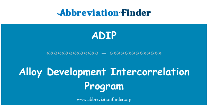 合金发展灰度互相关函数程序英文定义是Alloy Development Intercorrelation Program,首字母缩写定义是ADIP