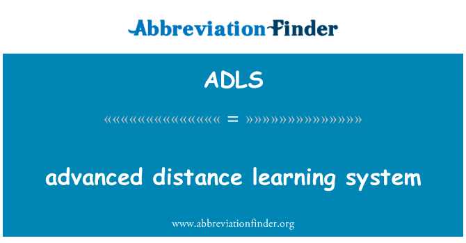 先进的远程教学系统英文定义是advanced distance learning system,首字母缩写定义是ADLS