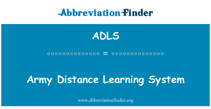 军队远程学习系统英文定义是Army Distance Learning System,首字母缩写定义是ADLS