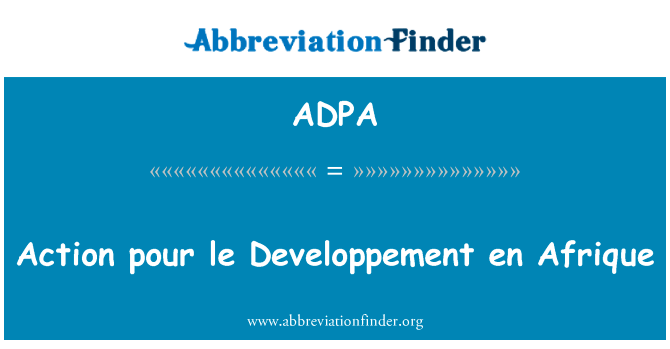 行动倒乐发展 en 法文英文定义是Action pour le Developpement en Afrique,首字母缩写定义是ADPA