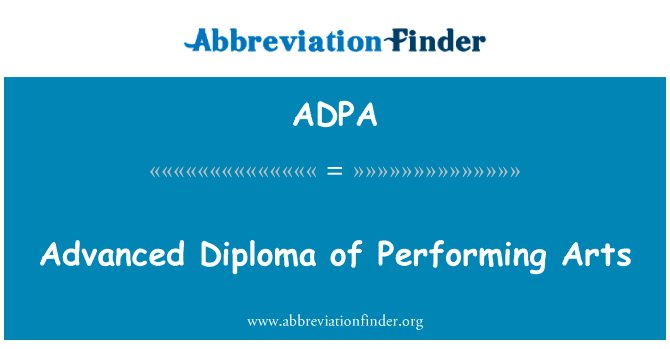 表演艺术高级的文凭英文定义是Advanced Diploma of Performing Arts,首字母缩写定义是ADPA