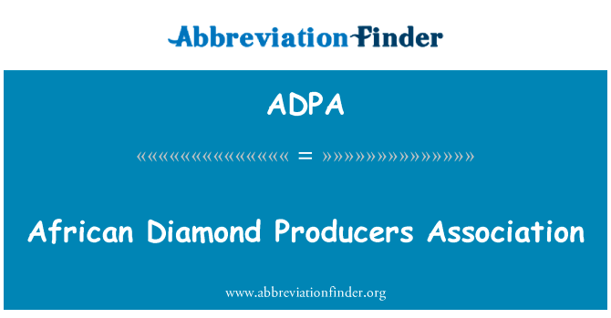 非洲钻石生产者协会英文定义是African Diamond Producers Association,首字母缩写定义是ADPA