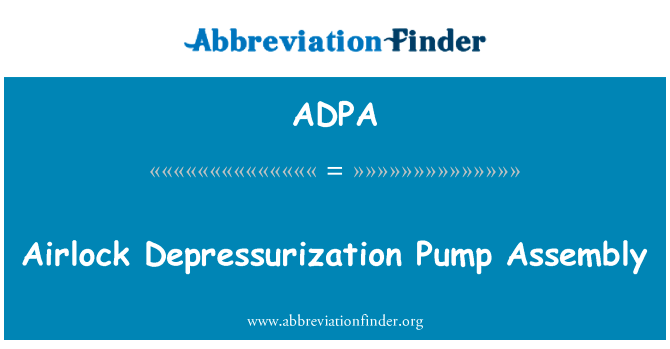 气闸舱减压泵总成英文定义是Airlock Depressurization Pump Assembly,首字母缩写定义是ADPA