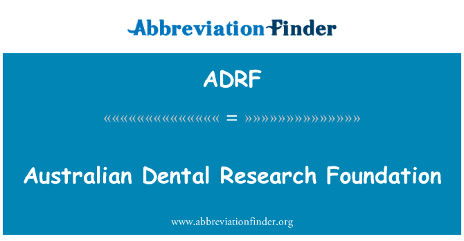澳大利亚的牙科研究基金会英文定义是Australian Dental Research Foundation,首字母缩写定义是ADRF