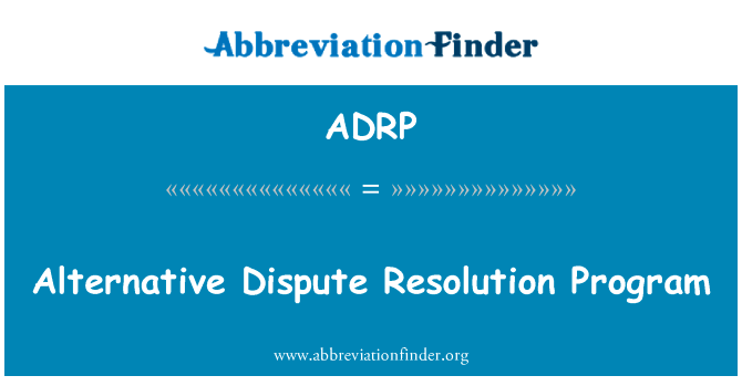 替代性争端解决程序英文定义是Alternative Dispute Resolution Program,首字母缩写定义是ADRP