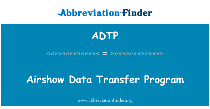 航展数据传输程序英文定义是Airshow Data Transfer Program,首字母缩写定义是ADTP