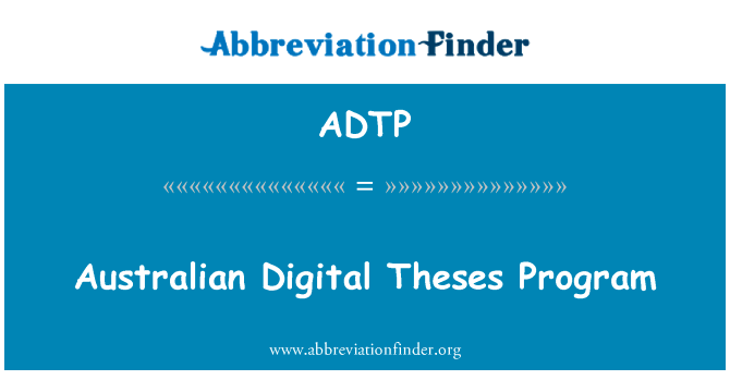 澳大利亚数字论文程序英文定义是Australian Digital Theses Program,首字母缩写定义是ADTP