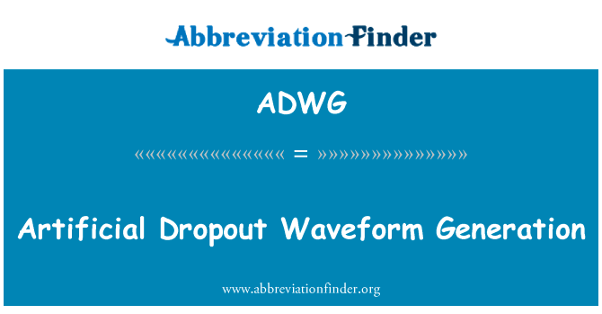 人工辍学波形发生器英文定义是Artificial Dropout Waveform Generation,首字母缩写定义是ADWG