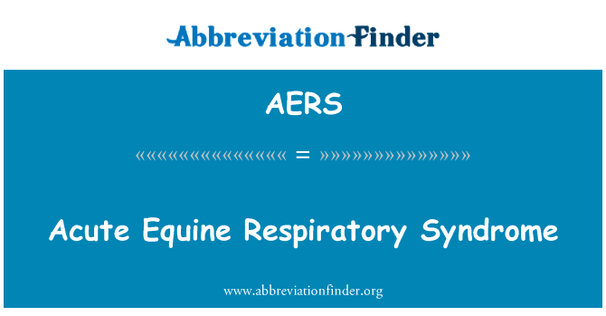马非典型肺炎英文定义是Acute Equine Respiratory Syndrome,首字母缩写定义是AERS