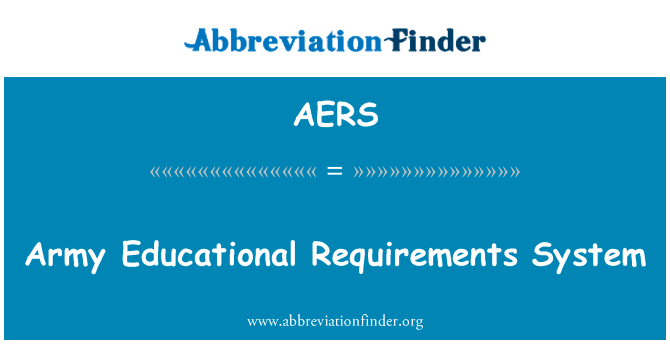 军队的教育要求系统英文定义是Army Educational Requirements System,首字母缩写定义是AERS