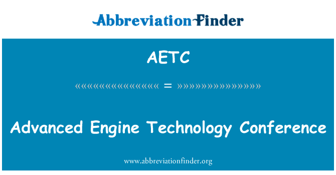 先进的发动机技术会议英文定义是Advanced Engine Technology Conference,首字母缩写定义是AETC