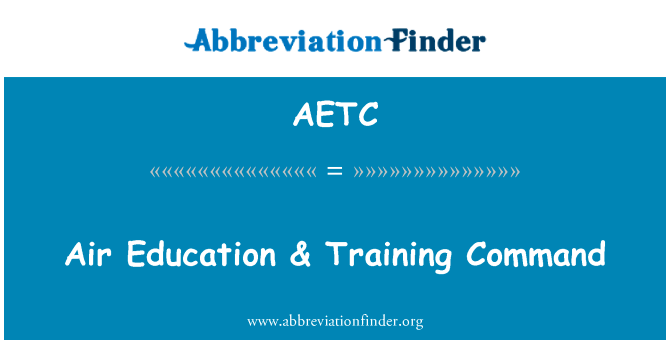 空军教育 & 训练司令部英文定义是Air Education & Training Command,首字母缩写定义是AETC