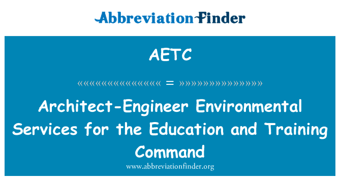 建筑师工程师环境服务的教育与训练司令部英文定义是Architect-Engineer Environmental Services for the Education and Training Command,首字母缩写定义是AETC