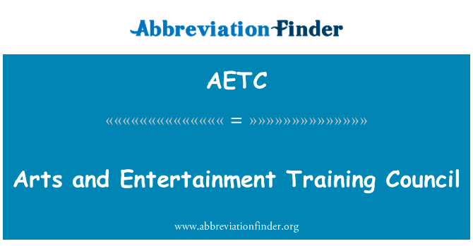 艺术与娱乐训练局英文定义是Arts and Entertainment Training Council,首字母缩写定义是AETC