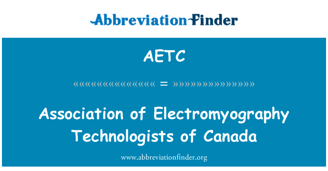加拿大的肌电图技术专家协会英文定义是Association of Electromyography Technologists of Canada,首字母缩写定义是AETC