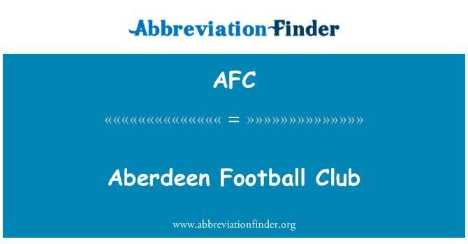阿伯丁足球俱乐部英文定义是Aberdeen Football Club,首字母缩写定义是AFC