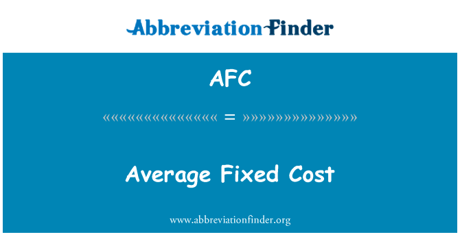 平均固定成本英文定义是Average Fixed Cost,首字母缩写定义是AFC
